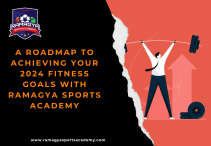 A Roadmap to Achieving Your 2024 Fitness Goals with Ramagya Sports Academy