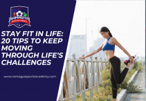 Stay Fit in Life: 20 Tips to Keep Moving Through Life’s Challenges