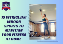 15 Intriguing Indoor Activities to Maintain Your Fitness at Home