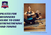Pilates Essentials: Beginner’s Guide to Core Strengthening and Toning