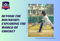 Beyond the Boundary: Exploring the World of Cricket