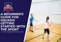A Beginner’s Guide for Squash: Getting started with the sport