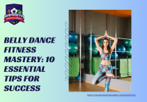 Belly Dance Fitness Mastery: 10 Essential Tips for Success