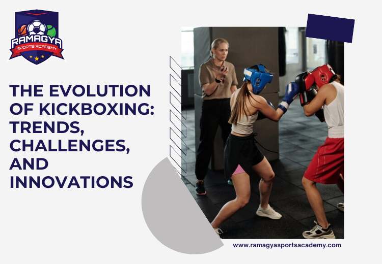 The Evolution of Kickboxing: Trends, Challenges, and Innovations