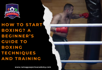 How to Start Boxing? A Beginner’s Guide to Boxing Techniques and Training