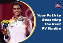 Your Path to Becoming the Next PV Sindhu