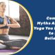 Common Myths About Yoga You Need to Stop Believing