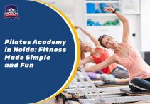 Pilates Academy in Noida: Fitness Made Simple and Fun