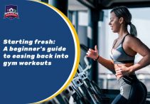 Starting fresh | A beginner’s guide to easing back into gym workouts