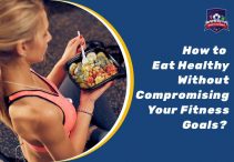 How to Eat Healthy Without Compromising Your Fitness Goals?